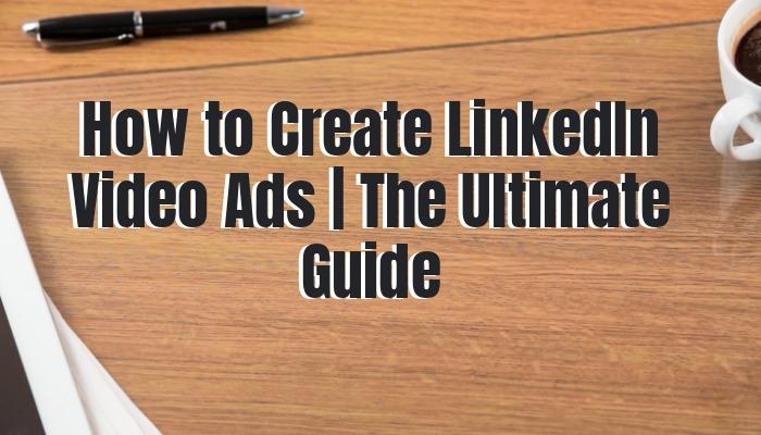 es/blog/como crear anuncios de video de linkedin la ultima guia/